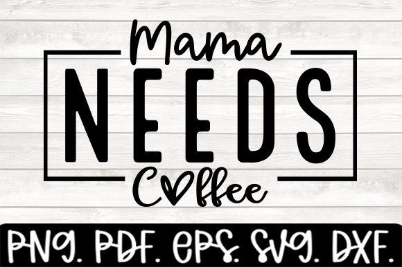 Review: Mama Needs Coffee Svg Funny Mom for Embroidery